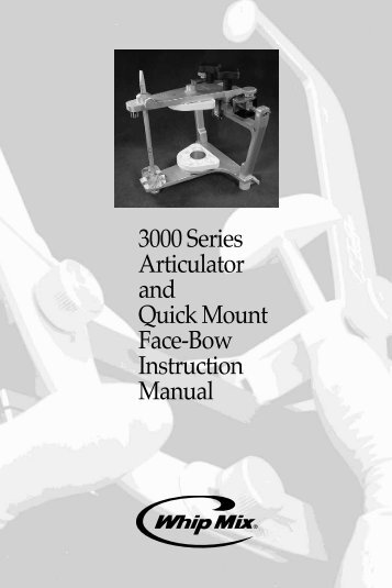 3000 Series Articulator and Quick Mount Face-Bow ... - Whip Mix