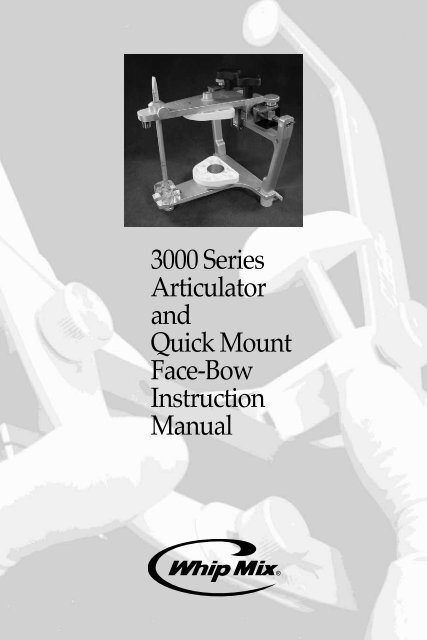 3000 Series Articulator and Quick Mount Face-Bow ... - Whip Mix