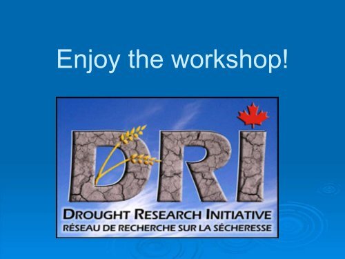 Introduction to DRI (Ron Stewart) - Drought Research Initiative