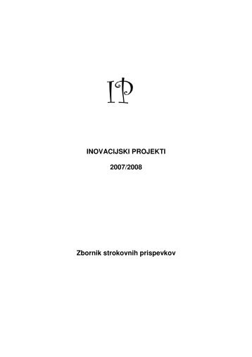 INOVACIJSKI PROJEKTI 2007/2008 Zbornik strokovnih prispevkov