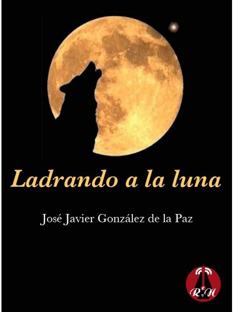 Ladrando a la luna - JosÃ© J. GonzÃ¡lez de - Rojo y Negro