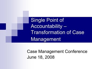 Single Point of Accountability Ã¢Â€Â“ Transformation of Case Management