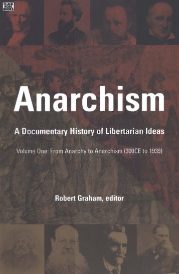 Graham R (Ed.) - Anarchism - A Documentary History of Libertarian Ideas Volume One - From Anarchy to Anarchism (300 CE to 1939)