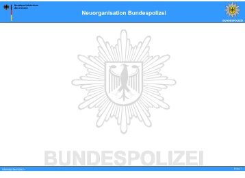 Neuorganisation Bundespolizei - des Bundesministerium des Innern