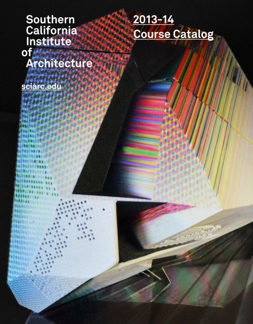 Southern California Institute of Architecture 201314 Course Catalog