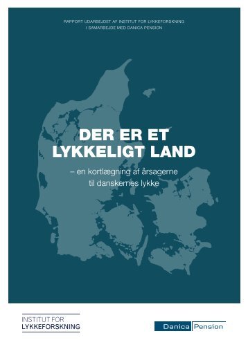 Hent rapporten "Der er et lykkeligt land" - Danica Pension