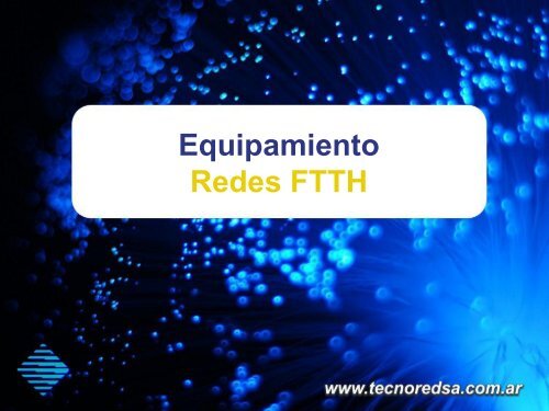 Redes FTTH - TecnoRed