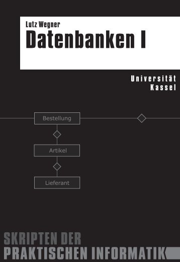 Skript Datenbanken I - Praktische Informatik Universität Kassel