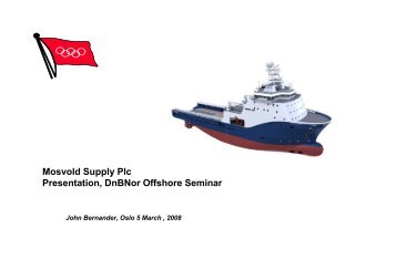 Mosvold Supply Plc Presentation, DnBNor Offshore Seminar