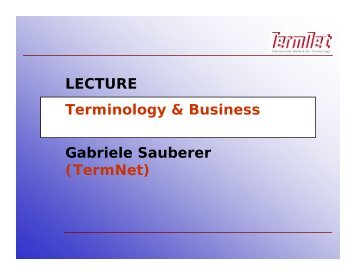 LECTURE Terminology & Business Gabriele Sauberer (TermNet)
