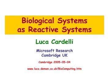 Biological S ystem s as Reactive S ystem s - Luca Cardelli