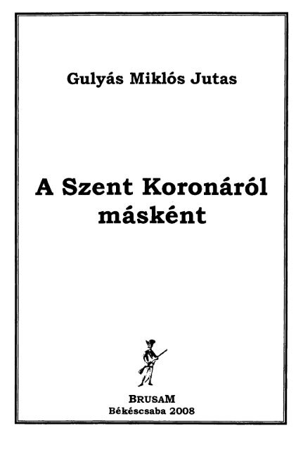 A Szent KoronÃ¡rÃ³l mÃ¡skÃ©nt. 1. rÃ©sz. (pdf)