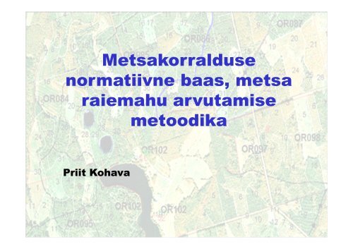 Metsakorralduse normatiivne baas, metsa raiemahu arvutamise ...