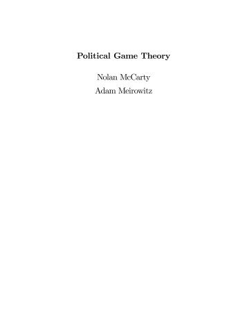 Political Game Theory Nolan McCarty Adam Meirowitz - CiteSeer