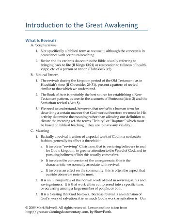 an introduction to the great awakening The second great awakening was a religious movement that consisted of a string of religious revivals constructed and led by religious ministers and preachers, those living on american soil from all religious backgrounds and ethnicity gathered together by a call for religious cleansing and spiritual purification through weeks of intense prayer and lectures in community camps. an introduction to the great awakening The second great awakening was a religious movement that consisted of a string of religious revivals constructed and led by religious ministers and preachers, those living on american soil from all religious backgrounds and ethnicity gathered together by a call for religious cleansing and spiritual purification through weeks of intense prayer and lectures in community camps.