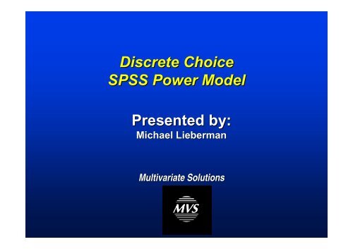 Discrete Choice SPSS Power Model Presented by: - Multivariate ...