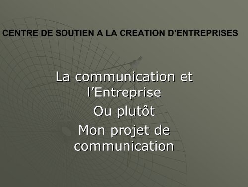 La communication et l'Entreprise Ou plutÃ´t Mon ... - Tunisie industrie