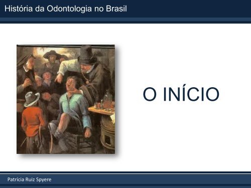 HistÃ³ria da Odontologia no Brasil - PatrÃ­cia Ruiz Spyere