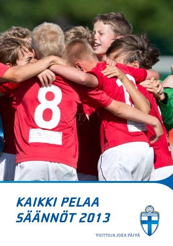 KAIKKI PELAA SÃÃNNÃT 2013 - Suomen Palloliitto