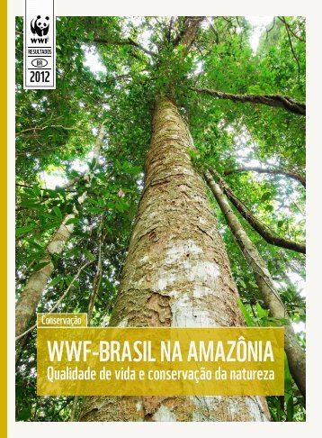 WWF-Brasil na AmazÃ´nia - Qualidade de vida e conservaÃ§Ã£o da ...