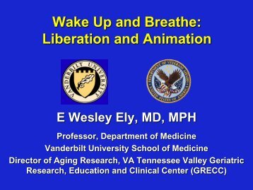 Liberation from Mechanical Ventilation E. Wesley Ely, MD, MPH