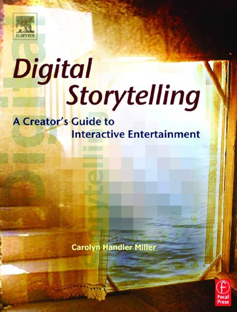 Digital Storytelling : A Creator's Guide to Interactive Entertainmen