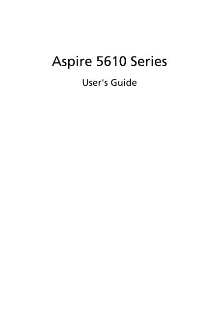 Aspire 5610 Series User's Guide - static.highspeedb...