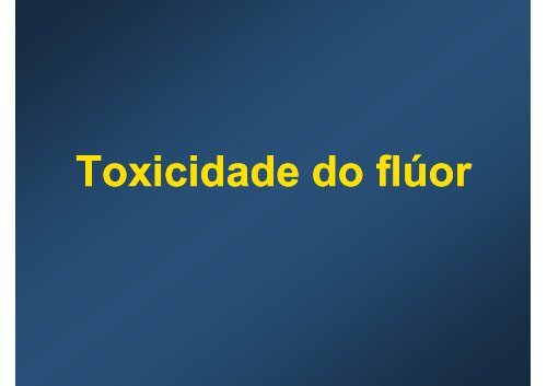 Toxicidade do fluoreto - Faculdade de Odontologia de Piracicaba