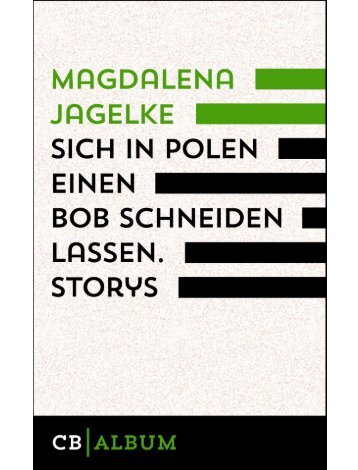 Leseprobe: Magdalena Jagelke: Sich in Polen einen Bob schneiden lassen. Storys