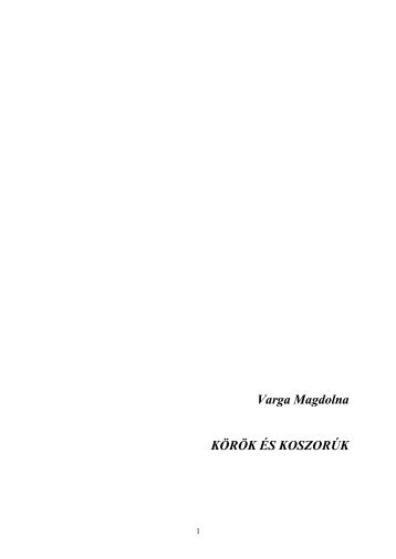 Varga Magdolna KÃƒÂ–RÃƒÂ–K ÃƒÂ‰S KOSZORÃƒÂšK - MadÃƒÂ¡ch Irodalmi TÃƒÂ¡rsasÃƒÂ¡g