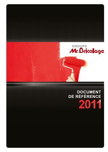 Document de rÃ©fÃ©rence au 31 dÃ©cembre 2011 - Groupe Mr.Bricolage