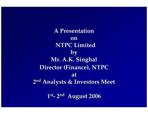 Presentation made at 2 nd Analysts & Investors Meet held in ... - Ntpc