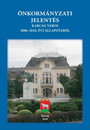 ÃnkormÃ¡nyzati jelentÃ©s Karcag vÃ¡ros 2006-2010. Ã©vi Ã¡llapotÃ¡rÃ³l