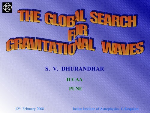 Sanjeev Dhurandhar Colloqm - Indian Institute of Astrophysics