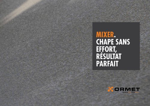 MIXER. CHAPE SANS EFFORT, RÃSULTAT PARFAIT - Ormet