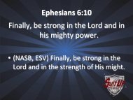 Ephesians 6:10 Finally, be strong in the Lord and in his mighty power.