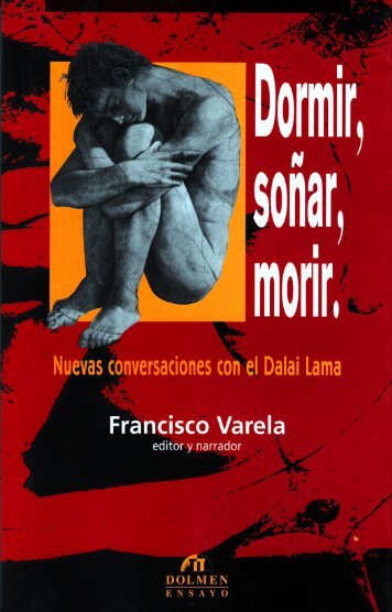 Dormir, soñar,morir; Nuevas conversaciones con el Dalai Lama - Francisco Varela et al - 278p.