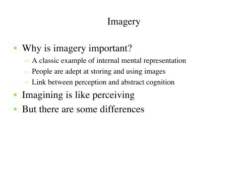 Imagery â¢ Why is imagery important? â¢ Imagining is like perceiving ...