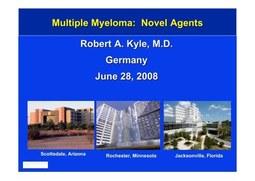 Multiple Myeloma: Novel Agents Robert A. Kyle, M.D. Germany June ...