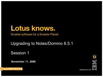 Upgrading to Notes/Domino 8.5.1 Session 1 - Lotus software