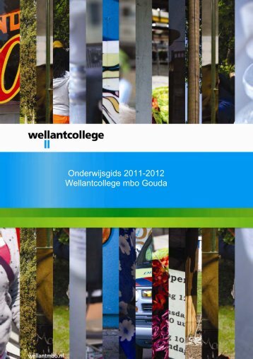 Onderwijsgids 2011-2012 Wellant MBO Gouda - Wellantcollege