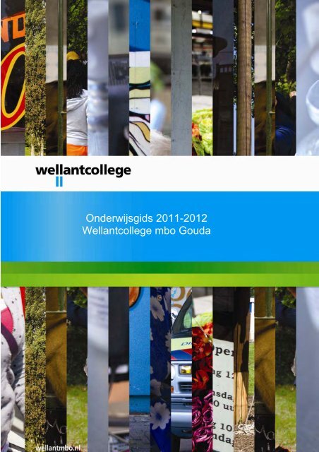 Onderwijsgids 2011-2012 Wellant MBO Gouda - Wellantcollege