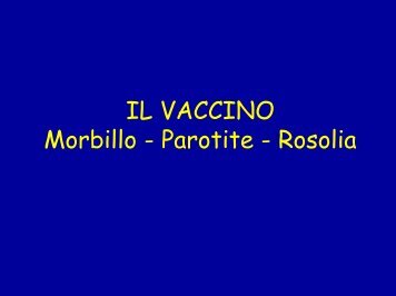 IL VACCINO Morbillo - Parotite - Rosolia - Dipartimento di ...