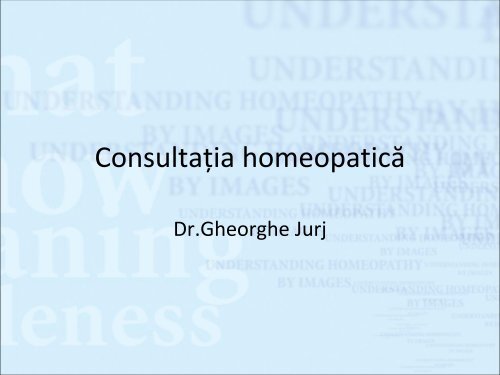 consultatia homeopat.. - Dr. Gheorghe Jurj - Homeopatie