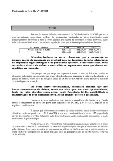 Vistos, relatados e discutidos os autos deste Processo, etc...