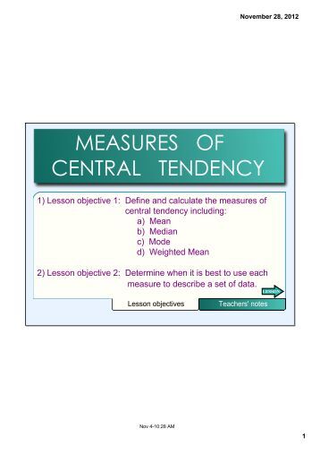 measures of central tendency Measures of central tendency in layman’s term, a measure of central tendency is an average it is a single number of value which can be considered typical in a set of data as a whole for example, in a class of 40 students, the average height would be the typical height of the members of this class as a whole. measures of central tendency Measures of central tendency in layman’s term, a measure of central tendency is an average it is a single number of value which can be considered typical in a set of data as a whole for example, in a class of 40 students, the average height would be the typical height of the members of this class as a whole.