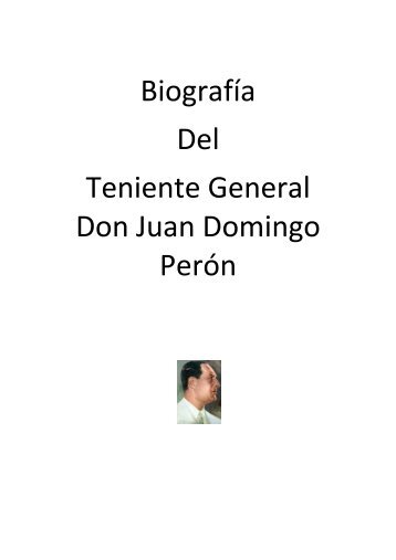 Biografía Del Teniente General Don Juan Domingo Perón