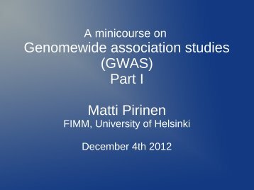 Genomewide association studies (GWAS) Part I Matti Pirinen
