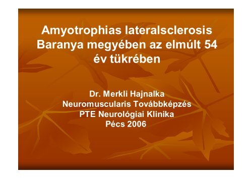 Amyotrophias lateralsclerosis Baranya megyében az elmúlt 54 év ...