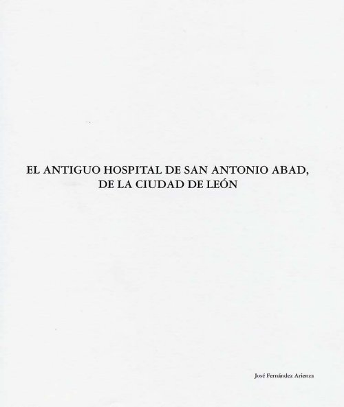 El antiguo Hospital de San Antonio Abad de la ciudad de León, por ...